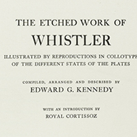 The Etched Work of Whistler: Illustrated by Reproductions in Collotype of the Different States of the Plates; Compiled, Arranged and Described by Edward G. Kennedy; With an Introduction by Royal Cortissoz. New York: Grolier Club, 1910. Courtesy, the Winterthur Library: Printed Book and Periodical Collection.