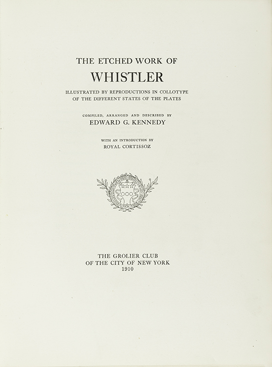 81.1 – Edward G. Kennedy (American, 1849–1932). The Etched Work of Whistler: Illustrated by Reproductions in Collotype of the Different States of the Plates; Compiled, Arranged and Described by Edward G. Kennedy; With an Introduction by Royal Cortissoz. New York: Grolier Club. 1910. Courtesy, the Winterthur Library: Printed Book and Periodical Collection.