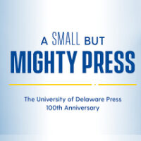 A Small but Mighty Press: The University of Delaware Press 100th Anniversary