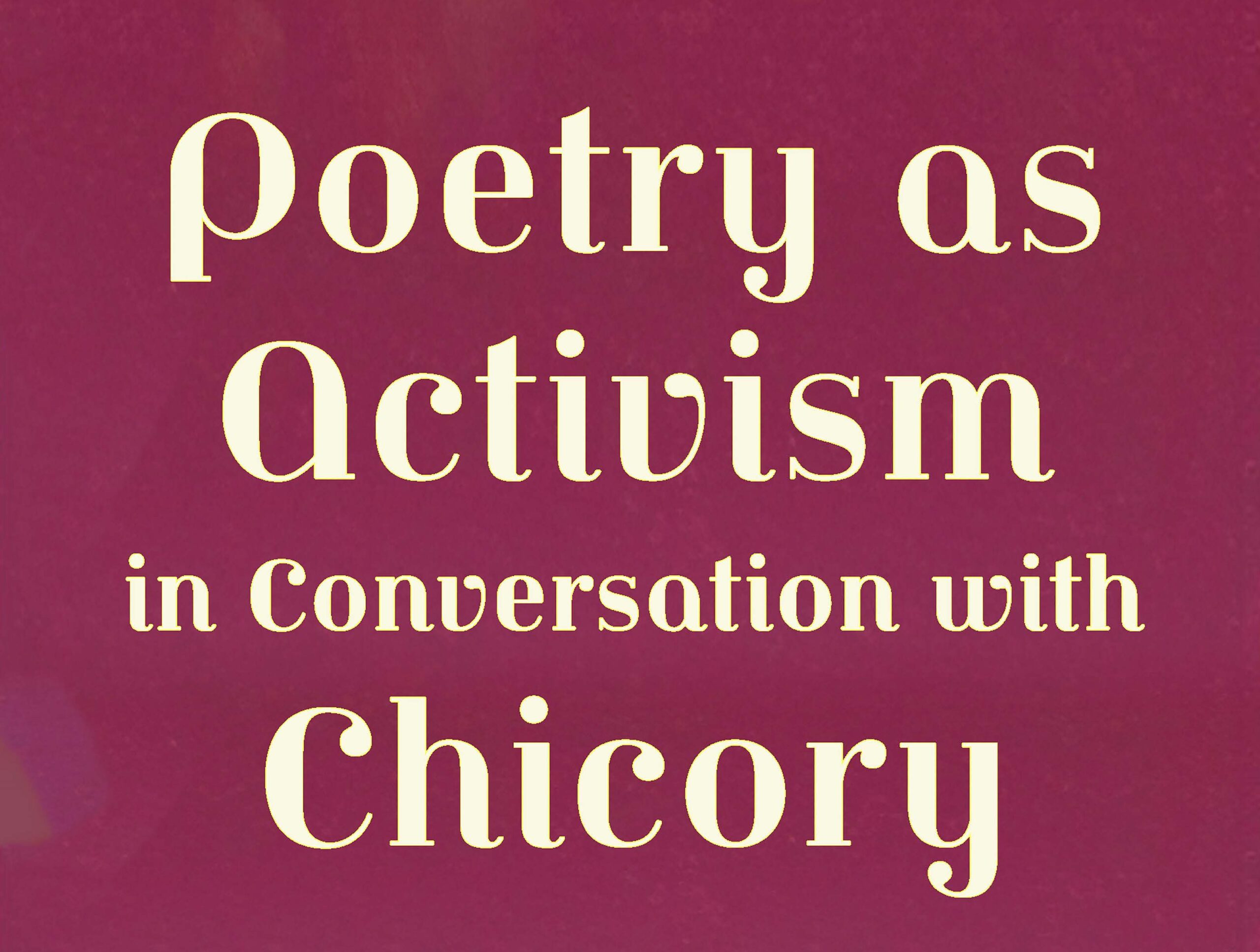 Poetry as Activism in Conversation with Chicory