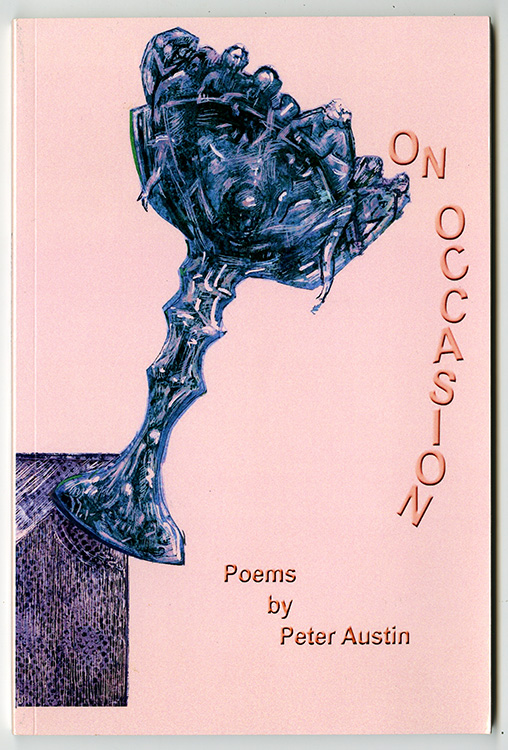 03 – Austin, Peter. On Occasion: Poems. Torrance, California: White Violet Press, 2012.  Inscribed by the author.  X. J. Kennedy’s blurb appears on the rear cover.