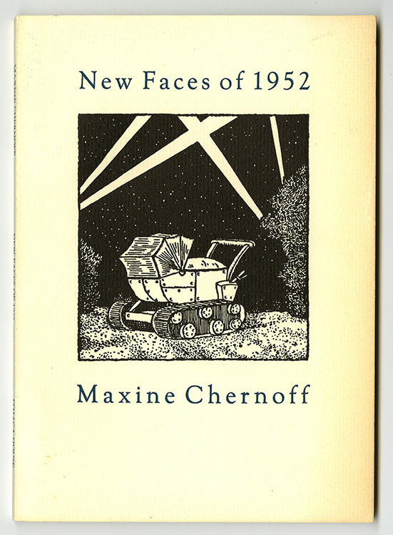 05 – Chernoff, Maxine. New Faces of 1952. Ithaca, N.Y.: Ithaca House, 1985.  Author’s autograph presentation copy, inscribed “for Joe,” dated 10/21/85.