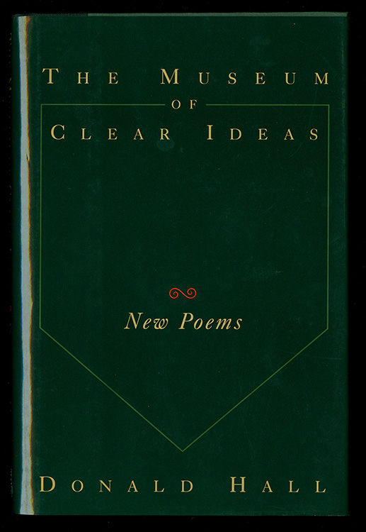 15 – Hall, Donald. The Museum of Clear Ideas. New York: Ticknor & Fields, 1993.  X.J. Kennedy’s copy of The Museum of Clear Ideas includes two poetry broadsides inscribed by Donald Hall.